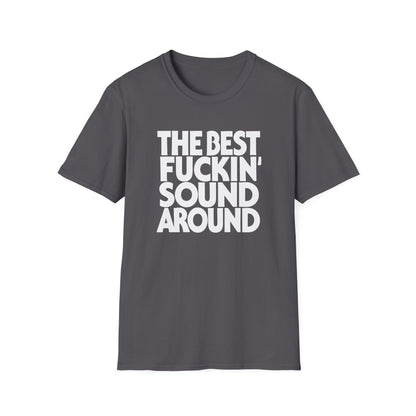 Dark grey t-shirt with white text "THE BEST FUCKIN' SOUND AROUND".