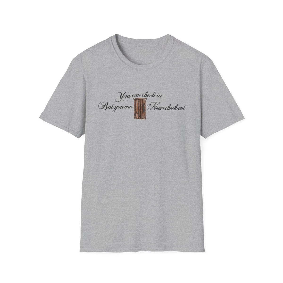 Grey t-shirt with text "You can check-in But you can Never check out"