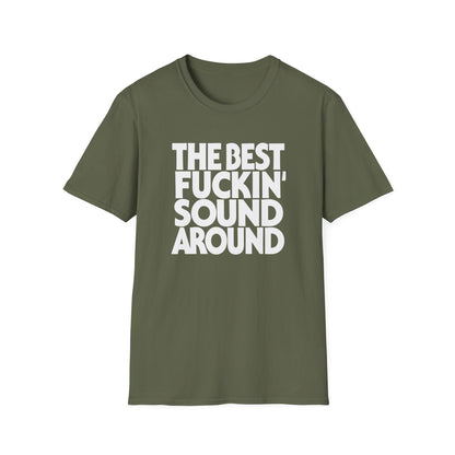 Olive green t-shirt with white text reading "THE BEST FUCKIN' SOUND AROUND".