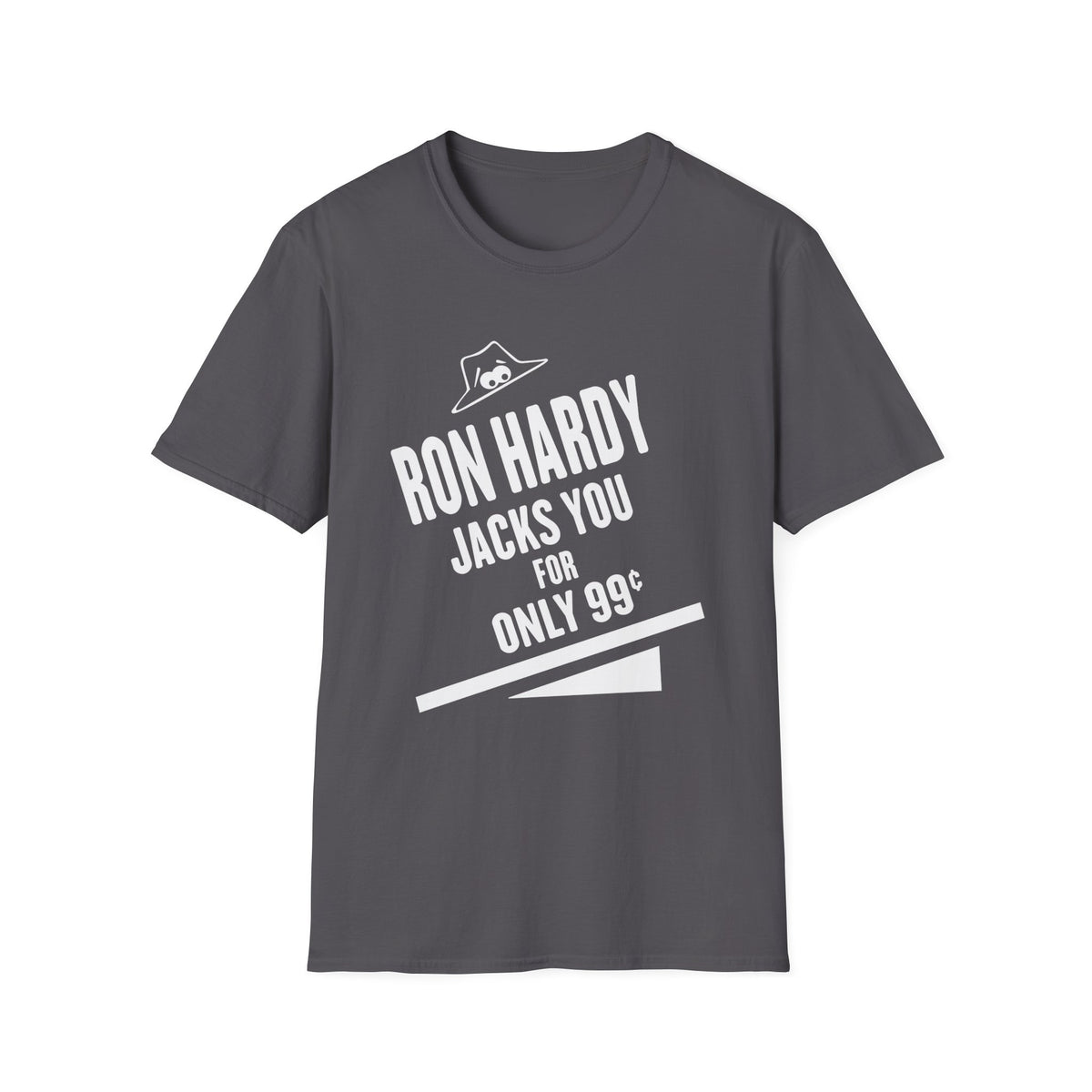 Dark grey t-shirt with white text "RON HARDY JACKS YOU FOR ONLY 99¢".