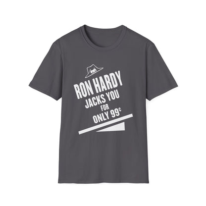Dark grey t-shirt with white text "RON HARDY JACKS YOU FOR ONLY 99¢".