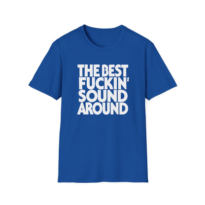 Blue t-shirt with white text that reads "THE BEST FUCKIN' SOUND AROUND."