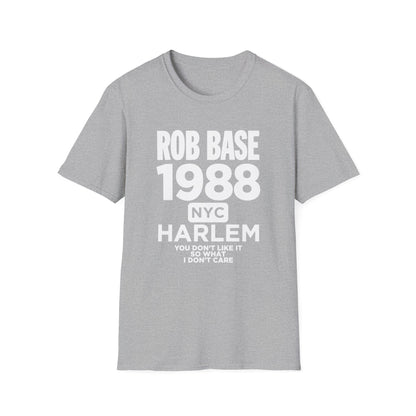 Grey t-shirt with white text: Rob Base 1988 NYC Harlem You Don't Like It So What I Don't Care.