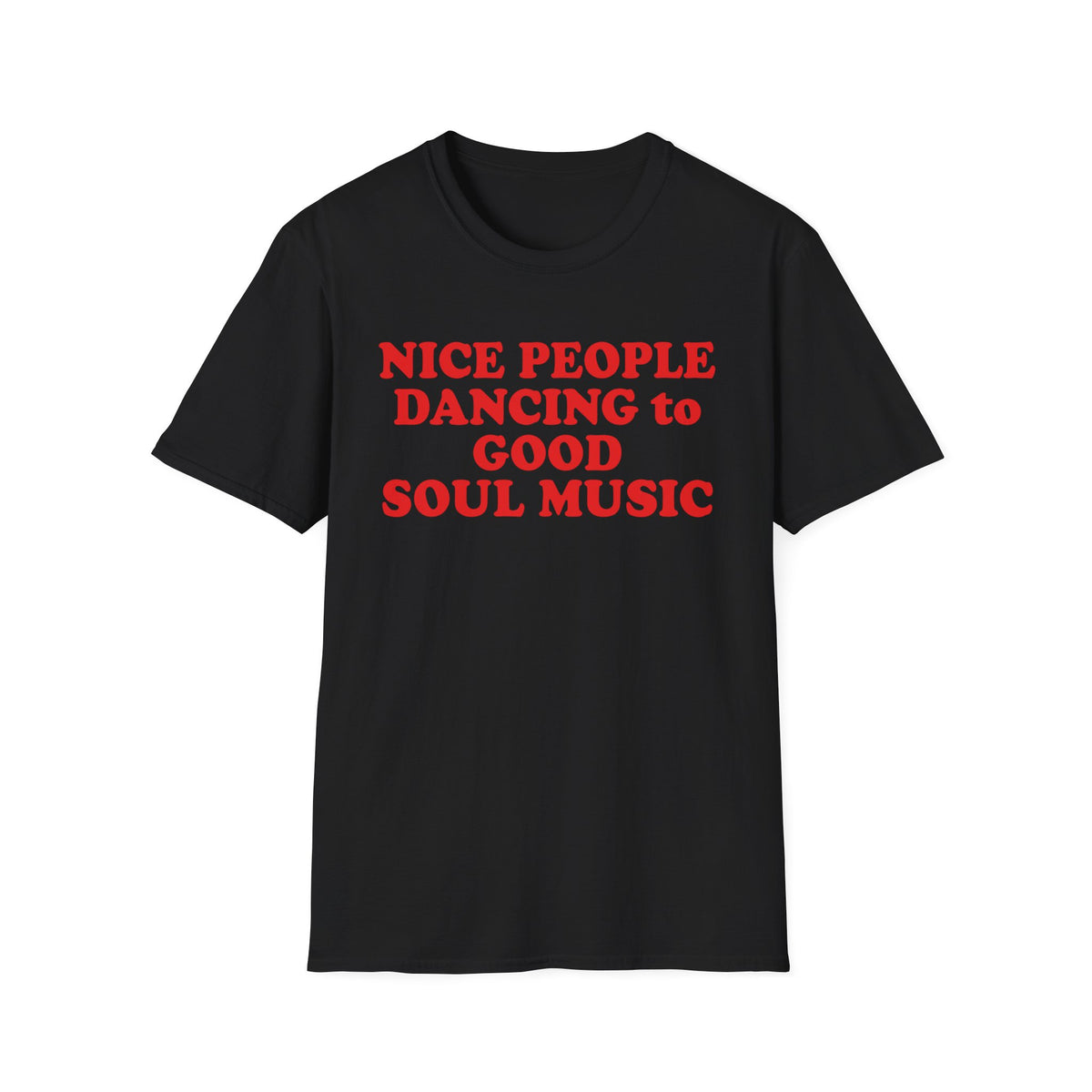 Black t-shirt with red text reading "NICE PEOPLE DANCING to GOOD SOUL MUSIC".
