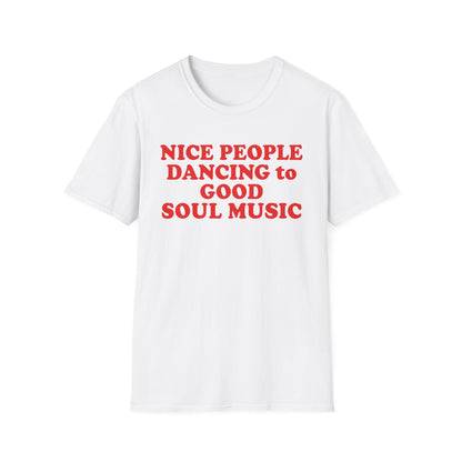 White t-shirt with red text that reads "NICE PEOPLE DANCING to GOOD SOUL MUSIC".