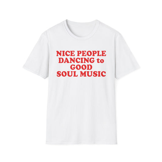 White t-shirt with red text that reads "NICE PEOPLE DANCING to GOOD SOUL MUSIC".