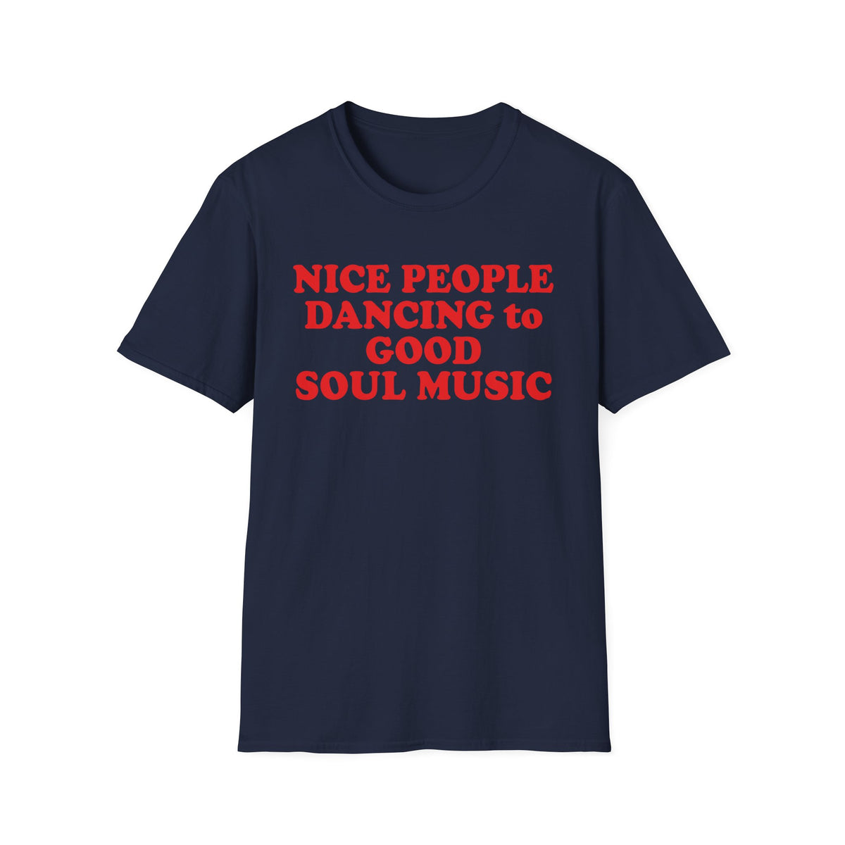 Navy t-shirt with red text reading "NICE PEOPLE DANCING to GOOD SOUL MUSIC".