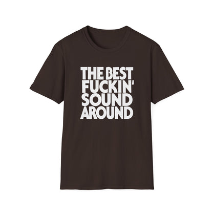 Brown t-shirt with white text "THE BEST FUCKIN' SOUND AROUND"