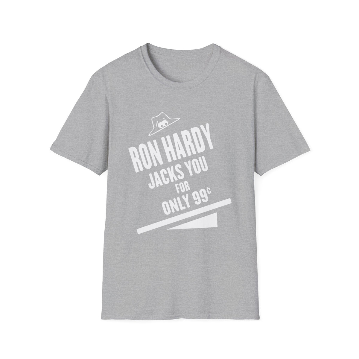 Grey t-shirt with white text "RON HARDY JACKS YOU FOR ONLY 99¢" and a cartoon hat.