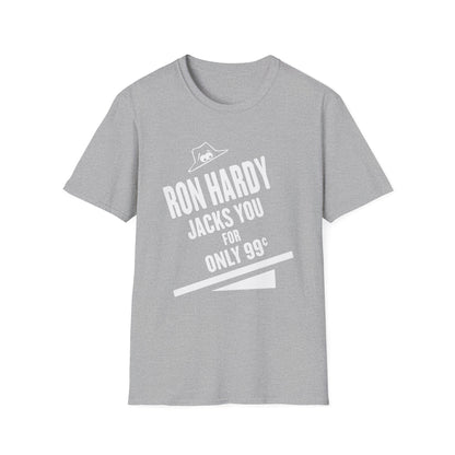 Grey t-shirt with white text "RON HARDY JACKS YOU FOR ONLY 99¢" and a cartoon hat.