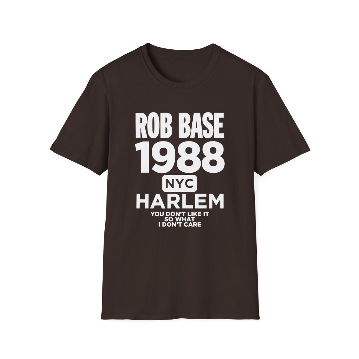 Brown t-shirt with white text: Rob Base 1988 NYC Harlem You Don't Like It So What I Don't Care.