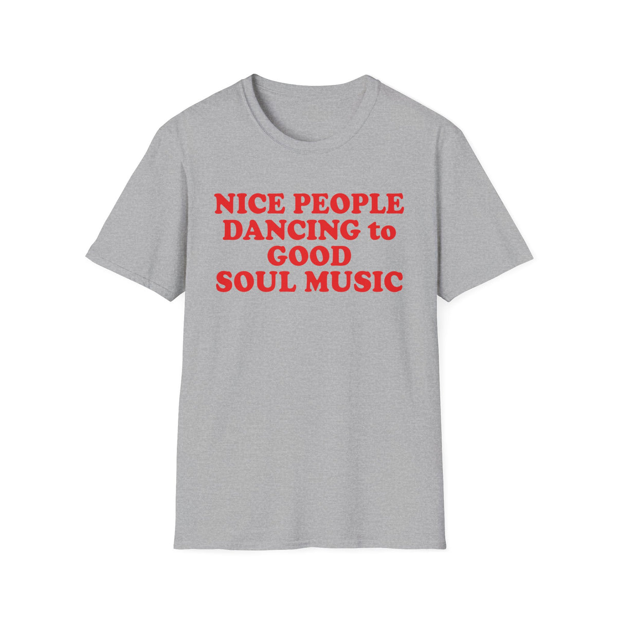 Grey t-shirt with red text reading "NICE PEOPLE DANCING to GOOD SOUL MUSIC".