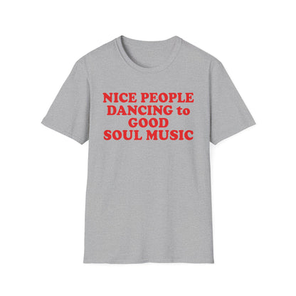 Grey t-shirt with red text reading "NICE PEOPLE DANCING to GOOD SOUL MUSIC".