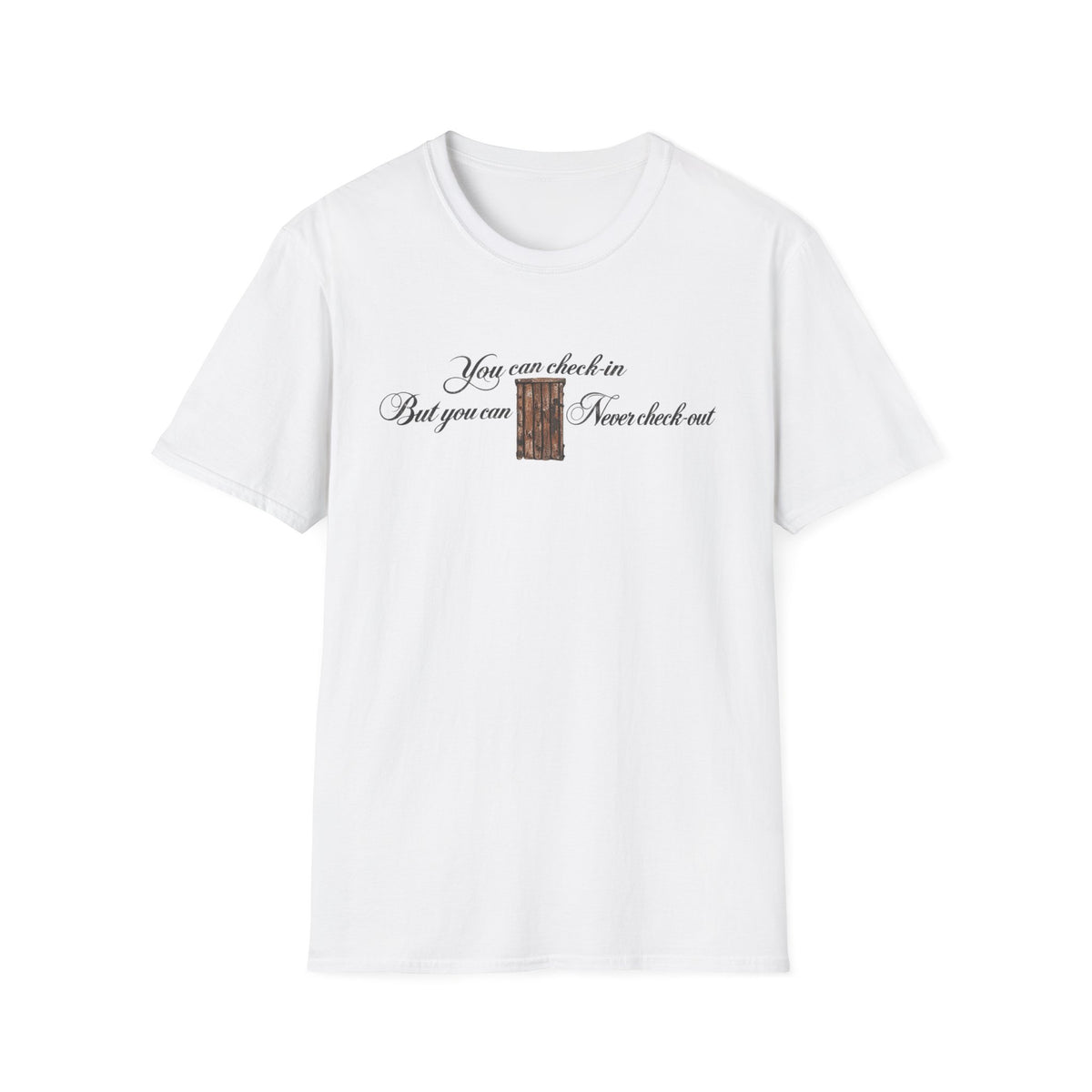 White t-shirt with the text "You can check-in But you can Never check-out"