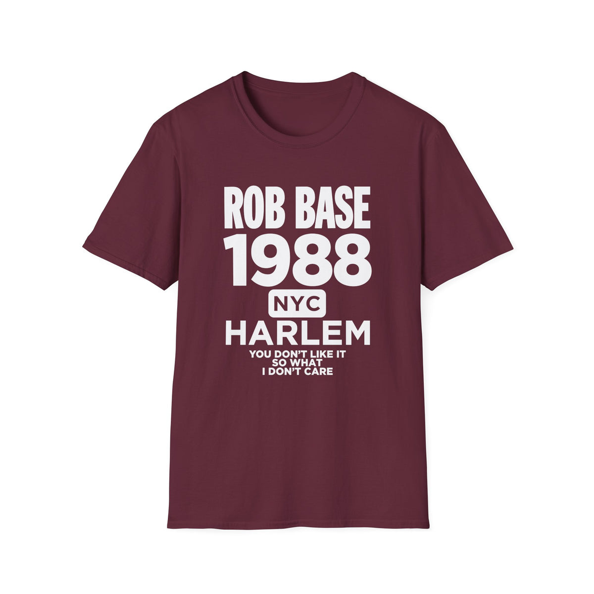Maroon t-shirt with white text: "ROB BASE 1988 NYC HARLEM YOU DON'T LIKE IT SO WHAT I DON'T CARE"