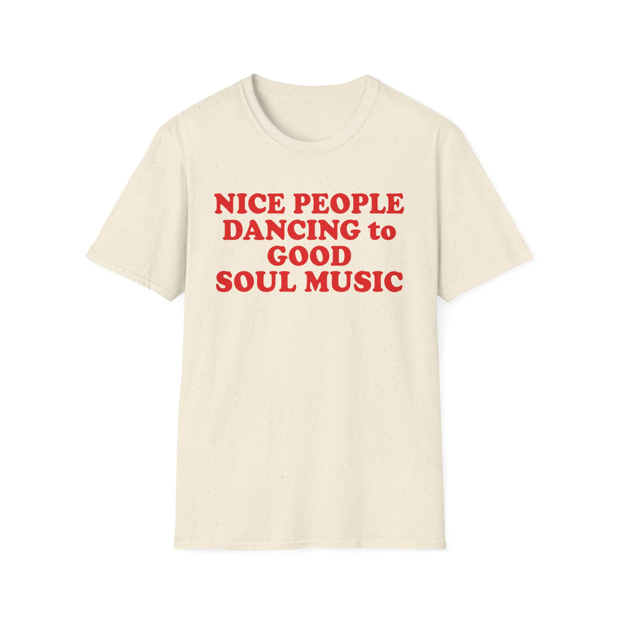 Cream t-shirt with red text: "Nice People Dancing to Good Soul Music."