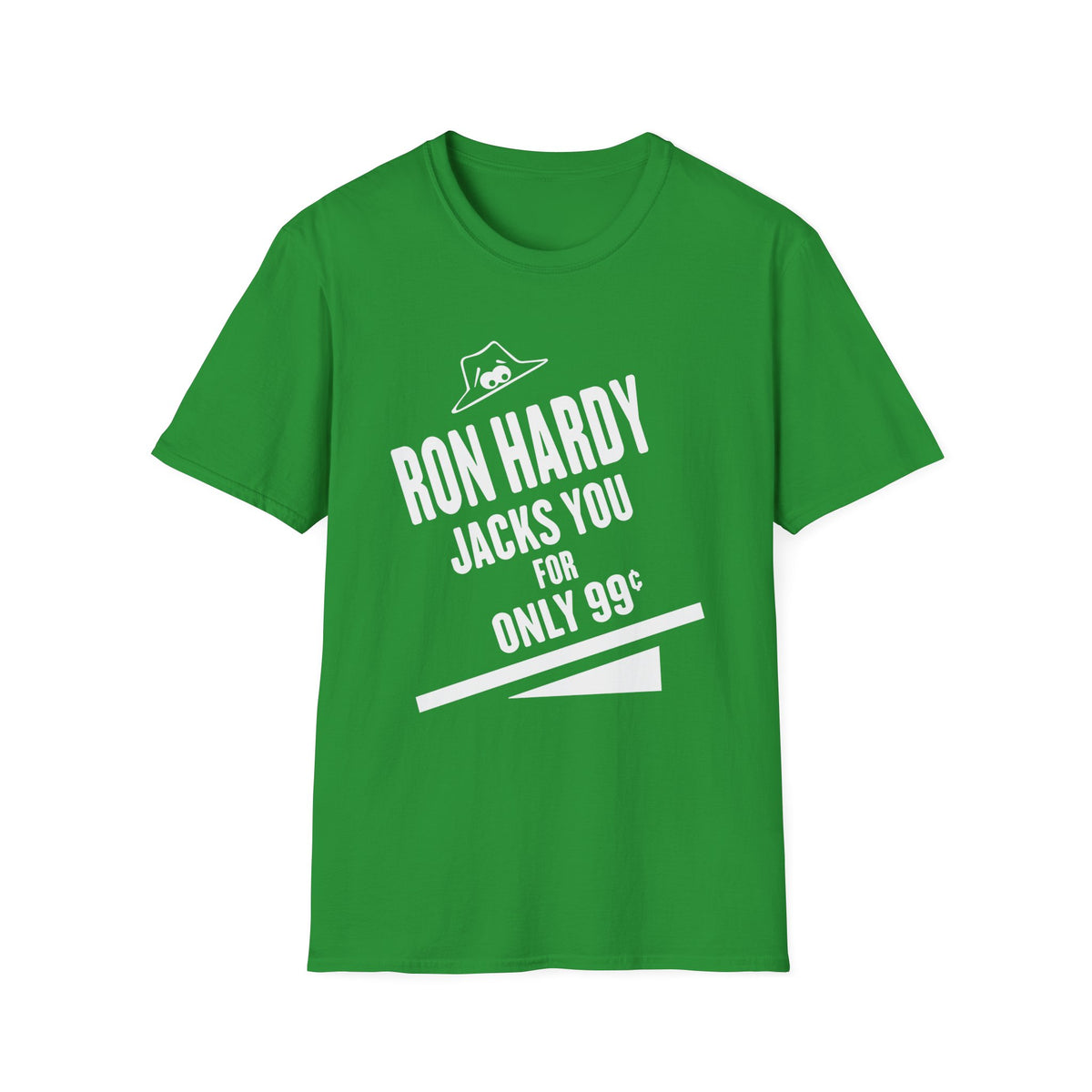 Green t-shirt with white text "RON HARDY JACKS YOU FOR ONLY 99¢"