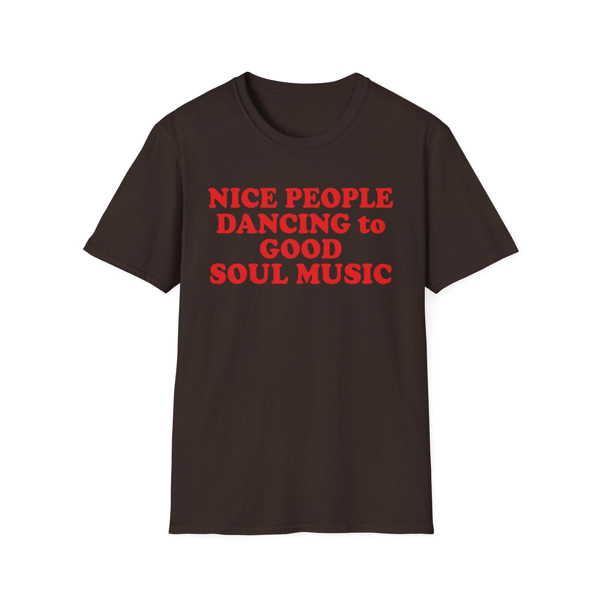 Brown t-shirt with red text reading "Nice People Dancing to Good Soul Music."