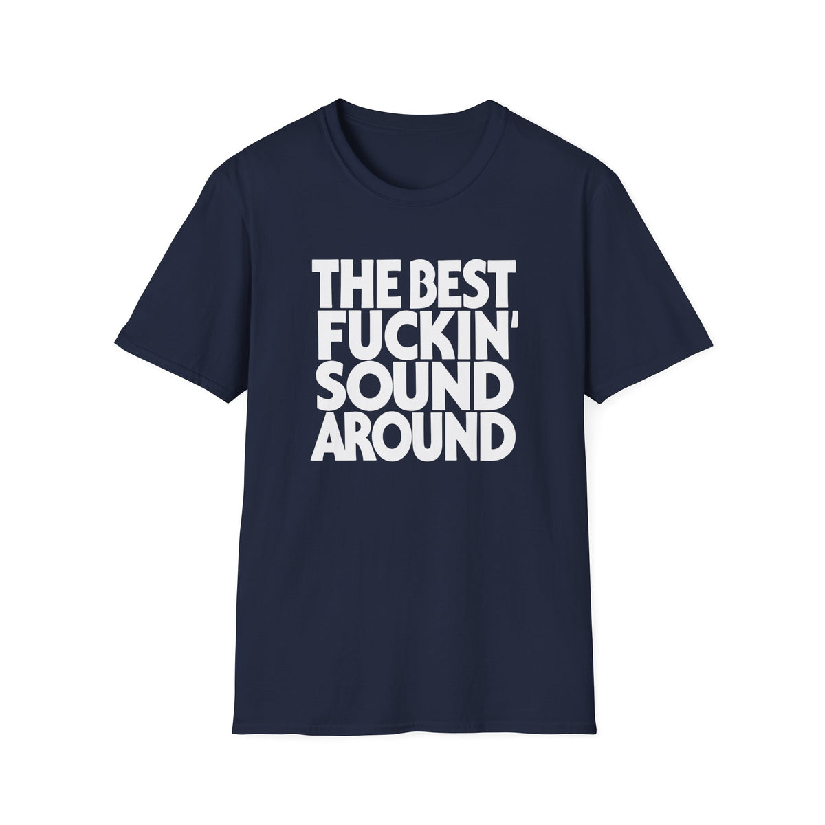 Navy t-shirt with white text "THE BEST FUCKIN' SOUND AROUND".