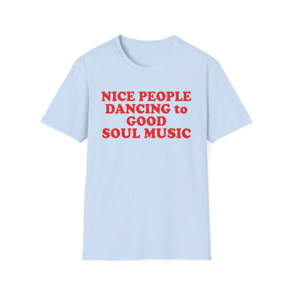 Light blue t-shirt with red text reading "NICE PEOPLE DANCING to GOOD SOUL MUSIC".