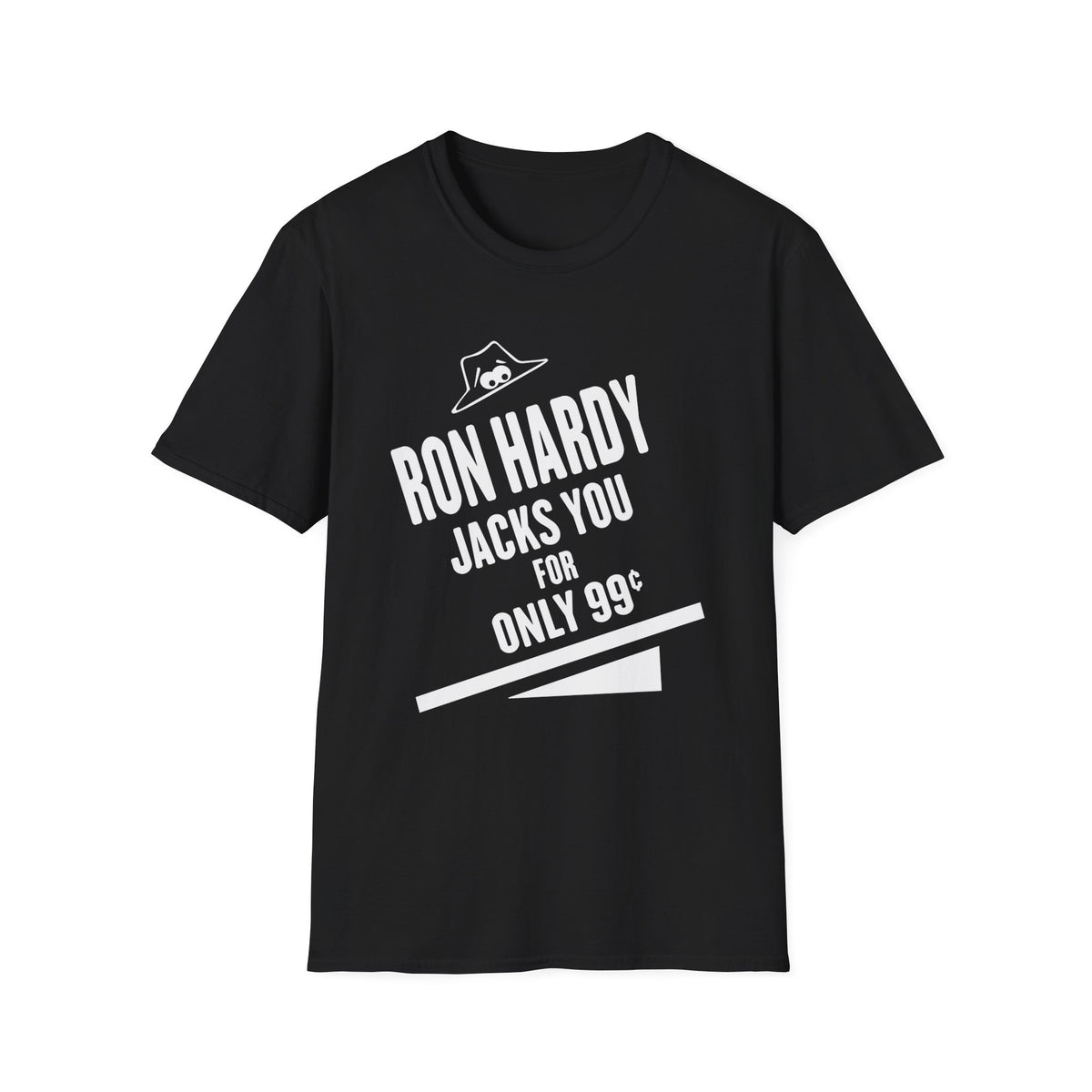 Black t-shirt with white text and graphics: "RON HARDY JACKS YOU FOR ONLY 99¢"