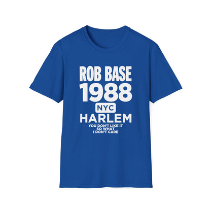 Blue t-shirt with "Rob Base 1988 NYC Harlem You don't like it so what I don't care" text.