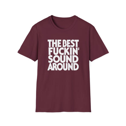 Maroon t-shirt with white text "THE BEST FUCKIN' SOUND AROUND".
