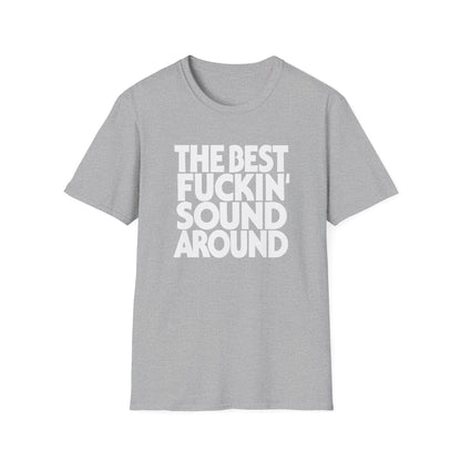 Grey t-shirt with white text "THE BEST FUCKIN' SOUND AROUND".