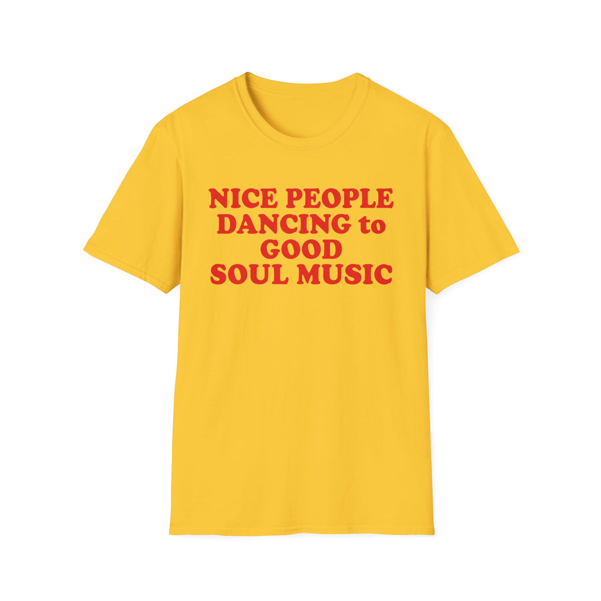 Yellow t-shirt with red text reading "NICE PEOPLE DANCING to GOOD SOUL MUSIC".