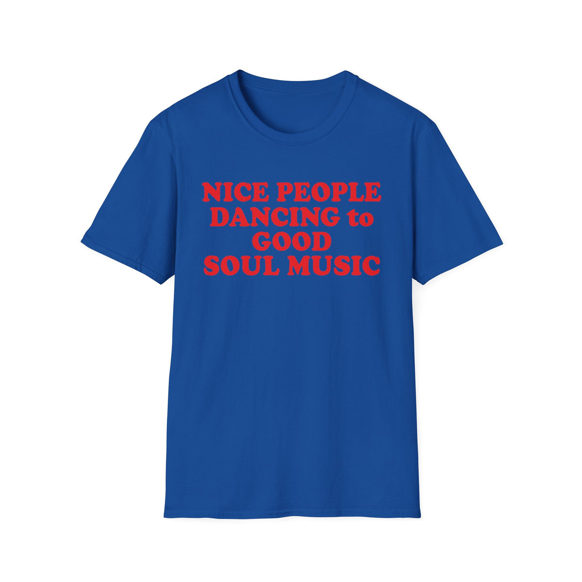 Royal blue t-shirt with red text that reads "NICE PEOPLE DANCING to GOOD SOUL MUSIC".